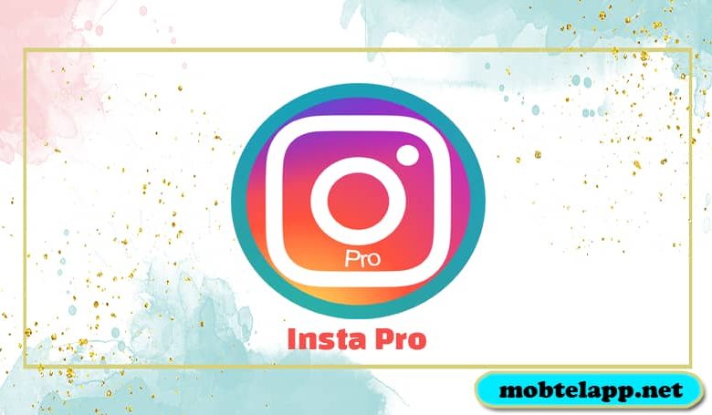 تحميل تطبيق انستا برو 2022 Insta Pro للاندرويد اخر اصدار برابط مباشر