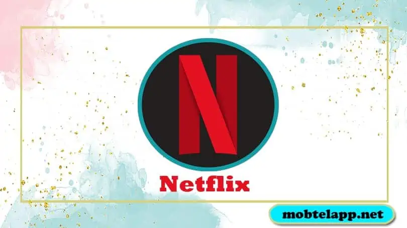 تحميل تطبيق Netflix أخر أصدار للاندرويد نتفلکس لمشاهدة المحتوى المرئي