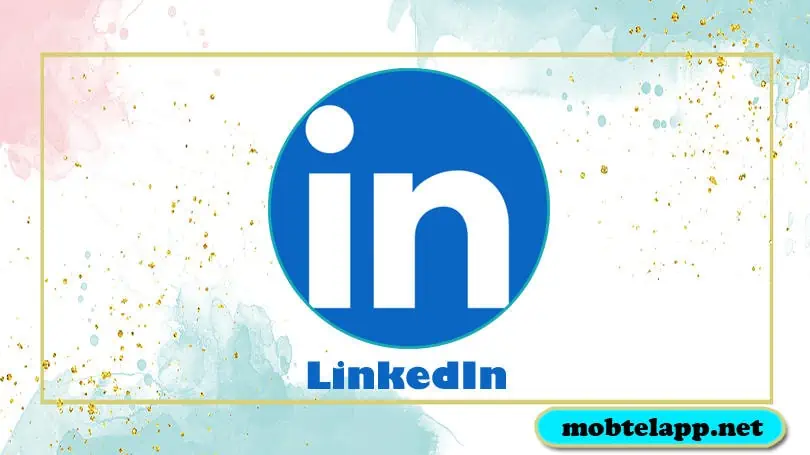 تحميل تطبيق LinkedIn اخر اصدار للاندرويد لتعزيز خبراتك ومهاراتك المهنية